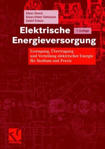 Klaus Heuck - Elektrische Energieversorgung: Erzeugung, Übertragung und Verteilung elektrischer Energie für Studium und Praxis - Preis vom 09.10.2026 07:28:09 h