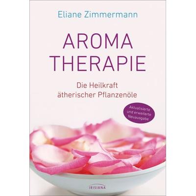 Aromatherapie, Gebundene Ausgabe von Eliane Zimmermann, Irisiana, 978-3-424-15427-6