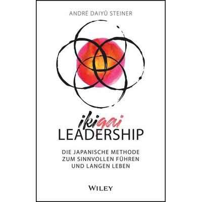IKIGAI-Leadership, Gebundene Ausgabe von André Daiyû Steiner, Wiley-VCH, 978-3-527-51209-6