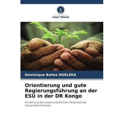 Orientierung und gute Regierungsführung an der ESU in der DR Kongo, Taschenbuch von Dominique Bafwa Ngeleka, Verlag Unser Wissen, 978-620-5-31306-0