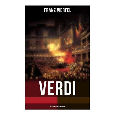 Verdi (Historischer Roman), Taschenbuch von Franz Werfel, Musaicum Books, 978-80-272-6376-9