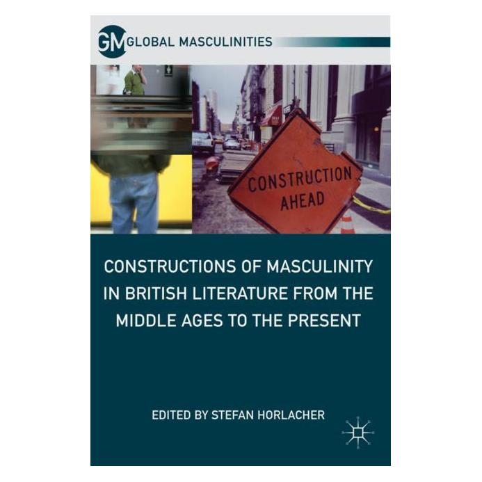 Palgrave Macmillan Constructions of Masculinity in British (Englisch, Hardcover, Stefan Horlacher) (63032462)