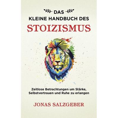 Das kleine Handbuch des Stoizismus, Taschenbuch von Jonas Salzgeber, Finanzbuch Verlag, 978-3-95972-270-4