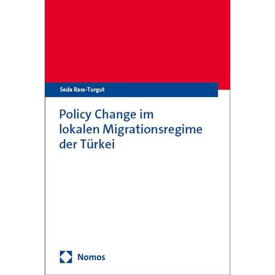 Policy Change im lokalen Migrationsregime der Türkei, Taschenbuch von Seda Rass-Turgut, Nomos, 978-3-7560-2263-2