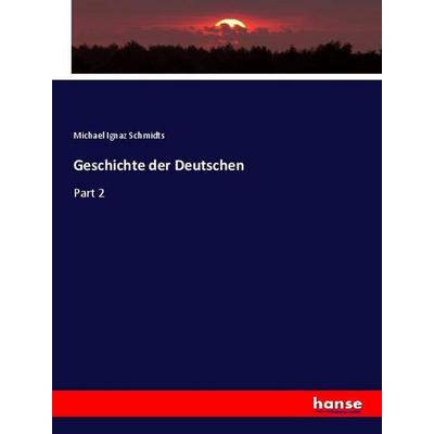 Geschichte der Deutschen, Taschenbuch von Michael Ignaz Schmidts, Hansebooks, 978-3-337-96281-4