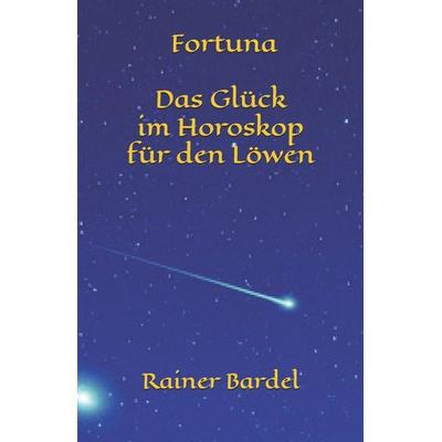 Fortuna Das Glück im Horoskop für den Löwen, Taschenbuch von Rainer Bardel, Independently Published
