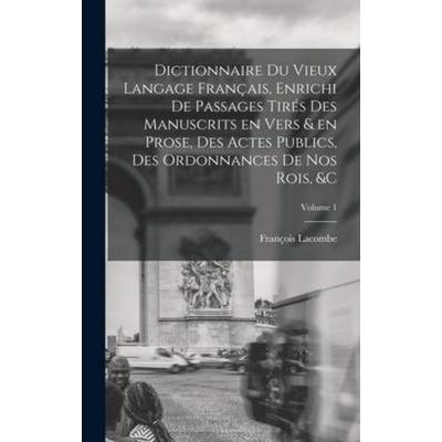 Dictionnaire du vieux langage français, enrichi de passages tirés des manuscrits en vers & en prose, des actes publics, des ordonnances de nos rois,