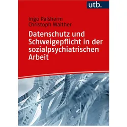 Datenschutz und Schweigepflicht in der sozialpsychiatrischen Arbeit, Fachbücher von Christoph Walther, Ingo Palsherm