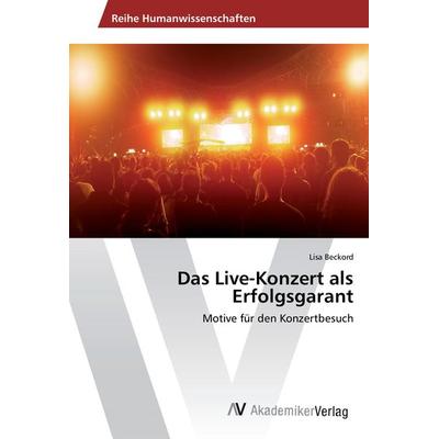 Das Live-Konzert als Erfolgsgarant, Taschenbuch von Lisa Beckord, AV Akademikerverlag, 978-3-330-50117-1