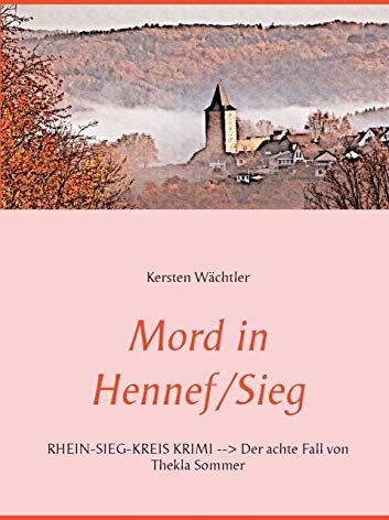 Kersten Wächtler - Mord in Hennef/Sieg: RHEIN-SIEG-KREIS KRIMI --> Der achte Fall von Thekla Sommer - Preis vom 09.10.2026 07:28:09 h