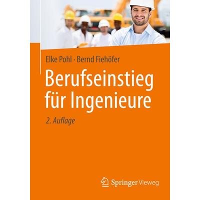 Berufseinstieg für Ingenieure, Taschenbuch von Elke Pohl,Bernd Fiehöfer, Springer Fachmedien Wiesbaden GmbH, 978-3-658-08234-5