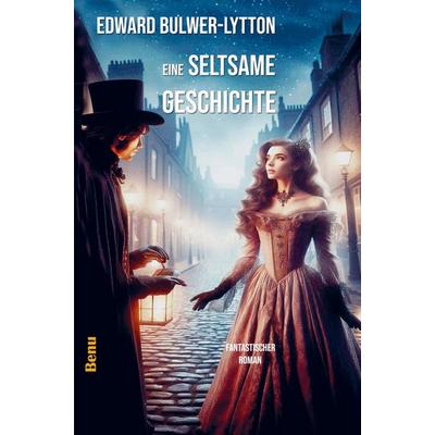 Eine seltsame Geschichte, Taschenbuch von Edward Bulwer-Lytton, Bookmundo, 978-94-038-6299-6