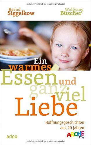 Bernd Siggelkow - Ein warmes Essen und ganz viel Liebe: Hoffnungsgeschichten aus 20 Jahren ARCHE. - Preis vom 11.10.2026 15:43:13 h