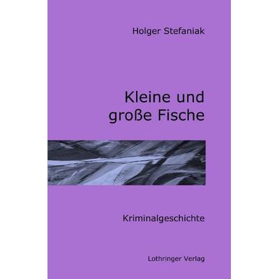 Dessau-Roßlau-Krimi / Kleine und große Fische, Taschenbuch von Holger Stefaniak, Epubli, 978-3-7584-9355-3