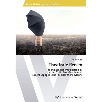 Theatrale Reisen, Taschenbuch von Julia Jenewein, AV Akademikerverlag, 978-3-639-63469-3