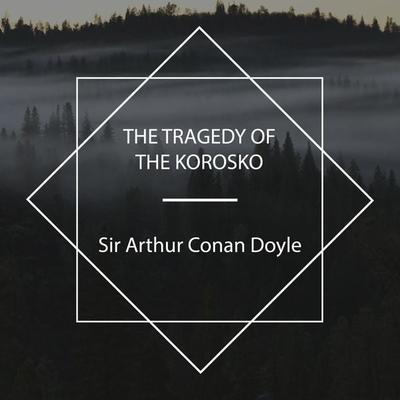 The Tragedy of the Korosko - Arthur Conan Doyle, Audio, 4061707626241