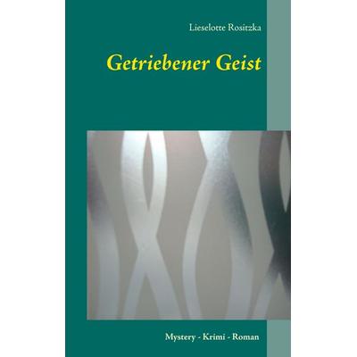Getriebener Geist, Taschenbuch von Lieselotte Rositzka, BoD – Books on Demand, 978-3-7412-0853-9