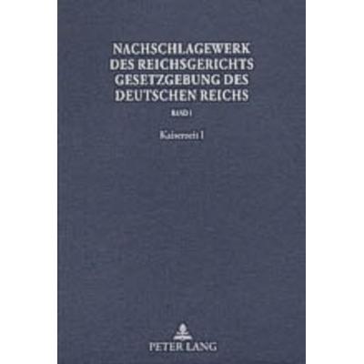 Nachschlagewerk des Reichsgerichts – Gesetzgebung des Deutschen Reichs, Gebundene Ausgabe von , Peter Lang GmbH, Internationaler Verlag der