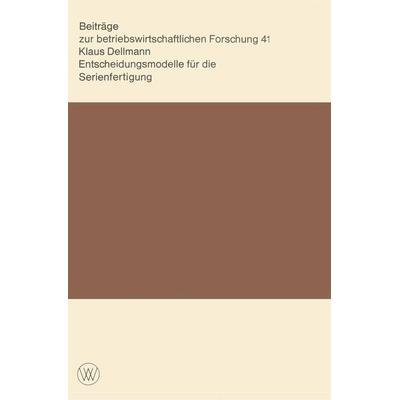Entscheidungsmodelle für die Serienfertigung, Taschenbuch von Klaus Dellmann, VS Verlag für Sozialwissenschaften, 978-3-531-11249-7