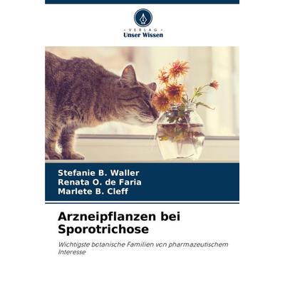 Arzneipflanzen bei Sporotrichose, Taschenbuch von Stefanie B. Waller,Renata O. de Faria,Marlete B. Cleff, Verlag Unser Wissen, 978-620-8-63594-7