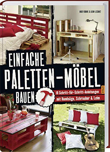 Maud Vignane - Einfache Paletten-Möbel bauen: 18 Schritt-für-Schritt-Anleitungen mit Handsäge, Schrauber & Leim. - Preis vom 09.10.2026 07:28:09 h