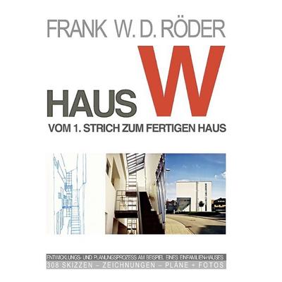 HAUS W: Vom 1. Strich zum fertigen Haus, Gebundene Ausgabe von Frank W. D. Röder, BoD – Books on Demand, 978-3-8423-4266-8