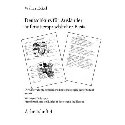 Deutschkurs für Ausländer auf muttersprachlicher Basis - Arbeitsheft 4, Taschenbuch von Walter Eckel, BoD – Books on Demand, 978-3-7347-6095-2