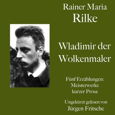 Rainer Maria Rilke: Wladimir, der Wolkenmaler. Fünf Erzählungen - Rainer Maria Rilke, Audio, 9783754506356