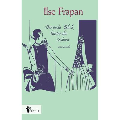 Frapan, I: Der erste Blick hinter die Coulissen. Eine Novell, Gebundene Ausgabe von Ilse Frapan, Fabula, 978-3-95855-069-8