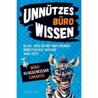 Unnützes Büro-Wissen, Taschenbuch von Thorsten Schütze, Bookmundo, 978-94-037-5934-0