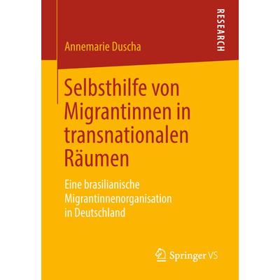 Selbsthilfe von Migrantinnen in transnationalen Räumen, Taschenbuch von Annemarie Duscha, Springer Fachmedien Wiesbaden GmbH, 978-3-658-23261-0