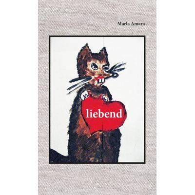 liebend, Taschenbuch von Marla Amara, Buchschmiede, 978-3-99129-421-4