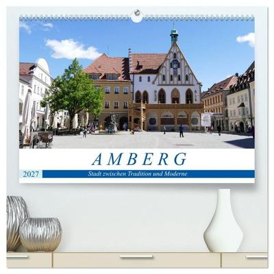 Amberg - Stadt zwischen Tradition und Moderne (hochwertiger Premium Wandkalender 2027 DIN A2 quer), Kunstdruck in Hochglanz