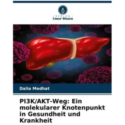 PI3K/AKT-Weg: Ein molekularer Knotenpunkt in Gesundheit und Krankheit, Fachbücher von Dalia Medhat