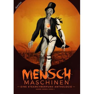 Menschmaschinen, Taschenbuch von Torsten Küper,Marco Ansing,Gloria H. Manderfeld,Melanie Ulrike Junge,Mia Steingräber, Amrun Verlag, 978-3-95869-292-3