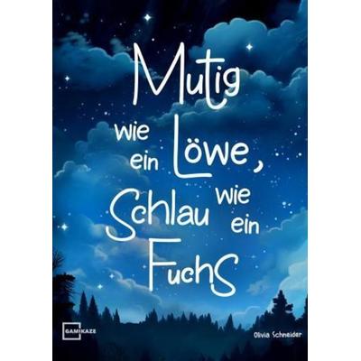 Mutig wie ein Löwe, schlau wie ein Fuchs, Taschenbuch von Olivia Schneider, Bookmundo, 978-94-037-8295-9
