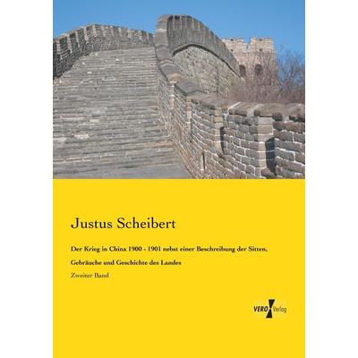 Der Krieg in China 1900 - 1901 nebst einer Beschreibung der Sitten, Gebräuche und Geschichte des Landes, Taschenbuch von Justus Scheibert, BoD - Books