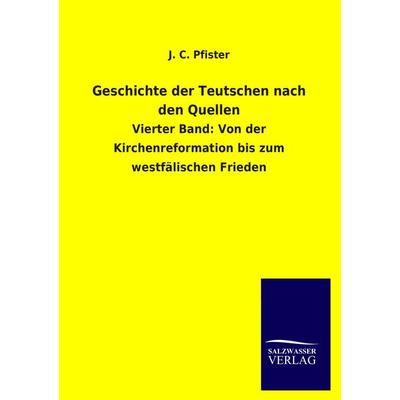 Geschichte der Teutschen nach den Quellen, Taschenbuch von J. C. Pfister, Salzwasser, 978-3-8460-3185-8