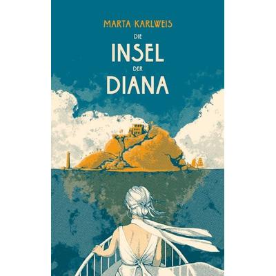 Die Insel der Diana, Gebundene Ausgabe von Marta Karlweis, Das vergessene Buch, 978-3-903244-45-0