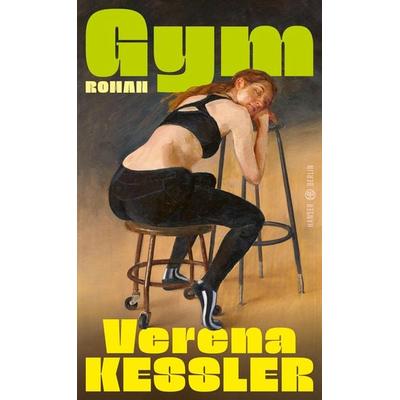 Gym, Gebundene Ausgabe von Verena Kessler, Hanser Berlin in Carl Hanser Verlag GmbH & Co. KG, 978-3-446-28163-9