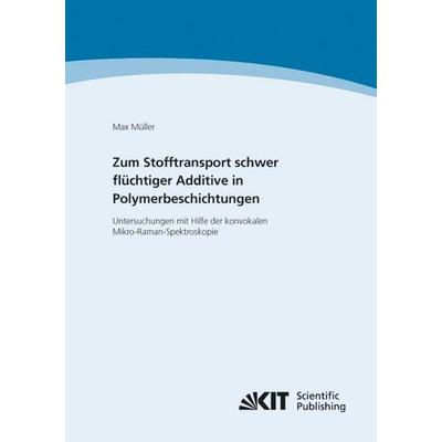 Zum Stofftransport schwer flüchtiger Additive in Polymerbeschichtungen - Untersuchungen mit Hilfe der konvokalen Mikro-Raman-Spektroskopie,