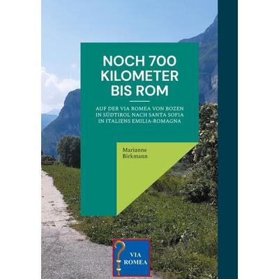 Noch 700 Kilometer bis Rom, Taschenbuch von Marianne Birkmann, BoD – Books on Demand, 978-3-8192-7668-2