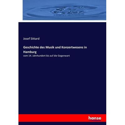 Geschichte des Musik und Konzertwesens in Hamburg, Taschenbuch von Josef Sittard, Hansebooks, 978-3-7436-8532-1