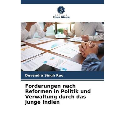 Forderungen nach Reformen in Politik und Verwaltung durch das junge Indien, Taschenbuch von Devendra Singh Rao, Verlag Unser Wissen, 978-620-4-90936-3