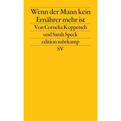 Wenn der Mann kein Ernährer mehr ist, Taschenbuch von Cornelia Koppetsch,Sarah Speck, Suhrkamp, 978-3-518-12701-8