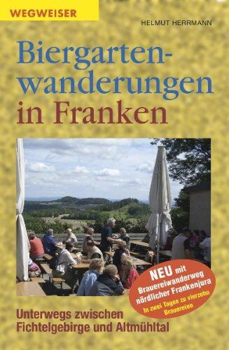 Helmut Herrmann - Biergartenwanderungen in Franken: Unterwegs zwischen Fichtelgebirge und Altmühltal - Preis vom 17.10.2026 19:25:27 h