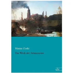 Das Werk der Artamonows, Belletristik von Maxim Gorki