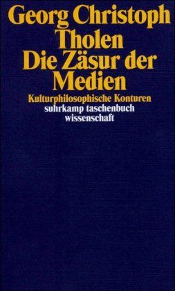 Tholen, Georg Christoph - Die Zäsur der Medien: Kulturphilosophische Konturen (suhrkamp taschenbuch wissenschaft) - Preis vom 30.09.2026 22:30:23 h
