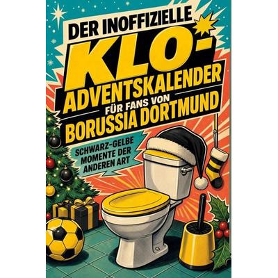 Der inoffizielle Klo-Adventskalender für Fans von Borussia Dortmund, Taschenbuch von David Schmitt, Tiptop, 978-3-696-11175-5