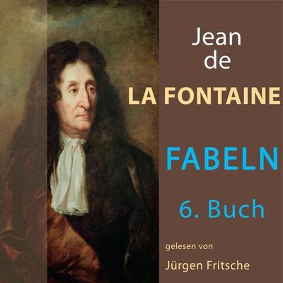 Fabeln von Jean de La Fontaine: 6. Buch - Jean de la Fontaine, Audio, 9783955973599